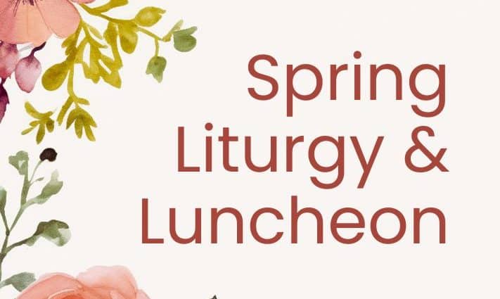 Spring Liturgy & Luncheon.
